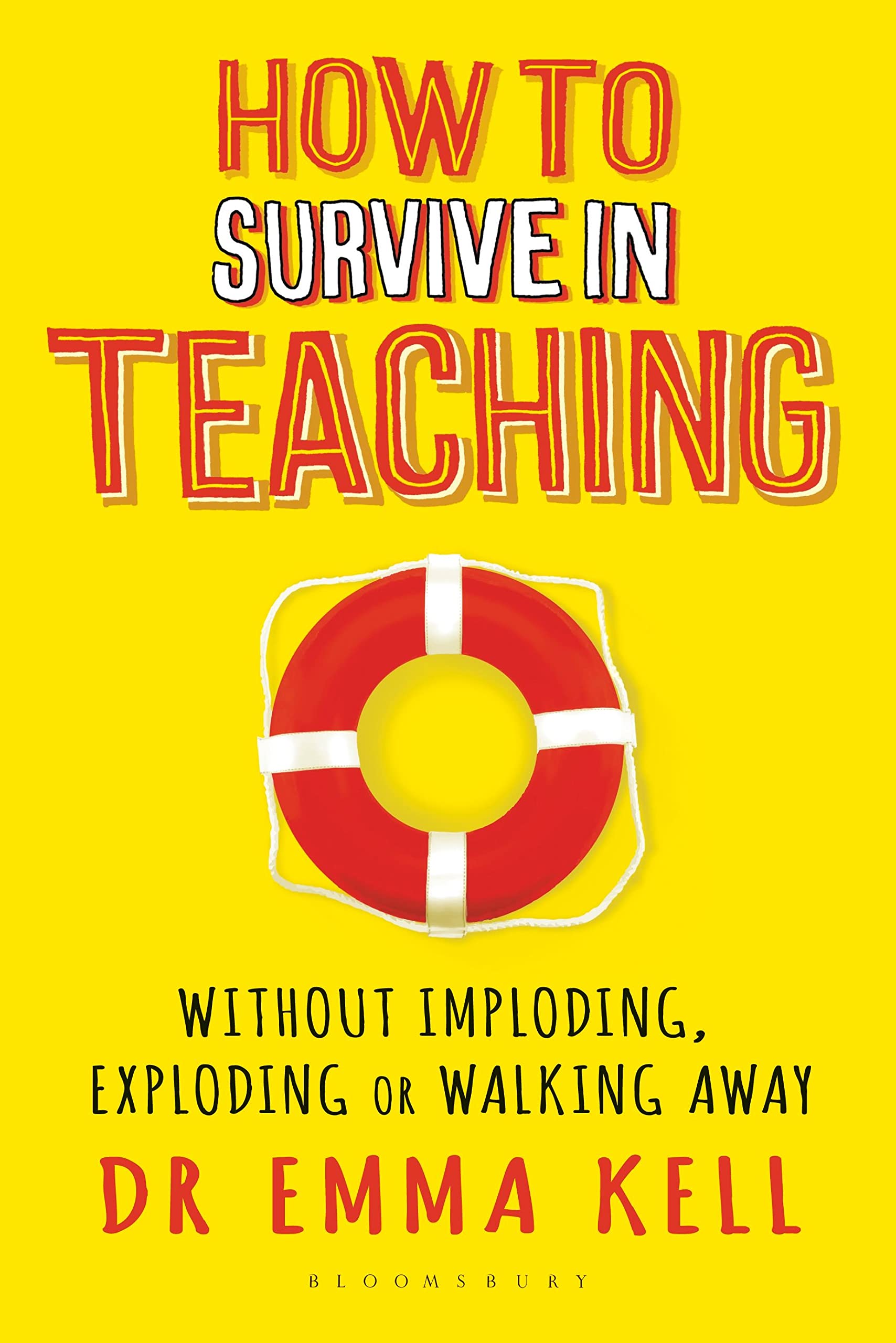 How to survive in teaching: without imploding, exploding or walking away by Dr Emma Kell book image