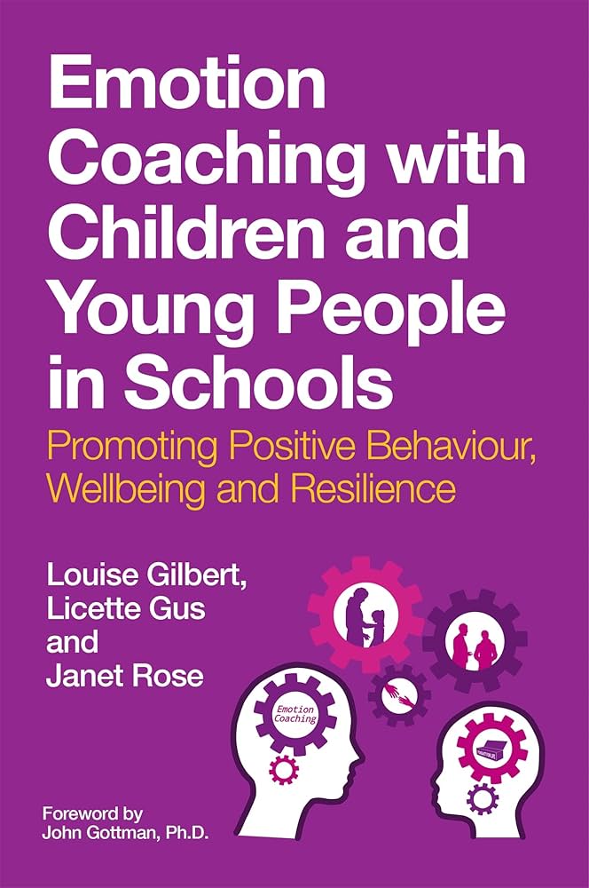 Emotion coaching with children and young people in schools: promoting positive behaviour, wellbeing and resilience gan Louise Gilbert, Licette Gus, Janet Rose book image